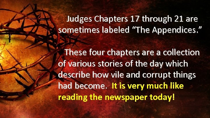 Judges Chapters 17 through 21 are sometimes labeled “The Appendices. ” These four chapters