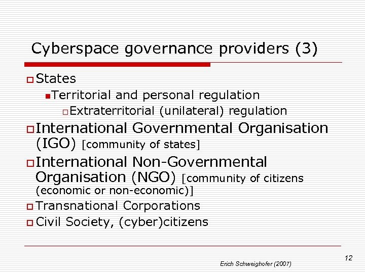 Cyberspace governance providers (3) o States n Territorial and personal regulation o Extraterritorial (unilateral)