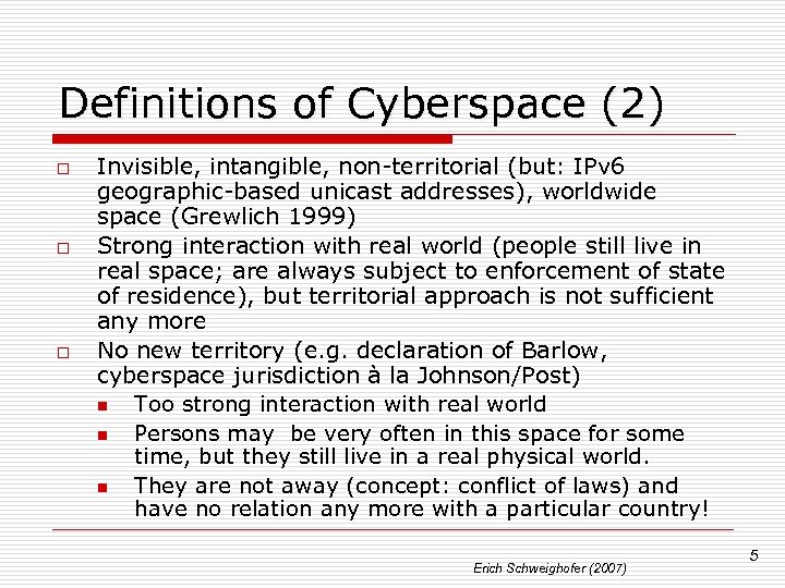 Definitions of Cyberspace (2) o o o Invisible, intangible, non-territorial (but: IPv 6 geographic-based