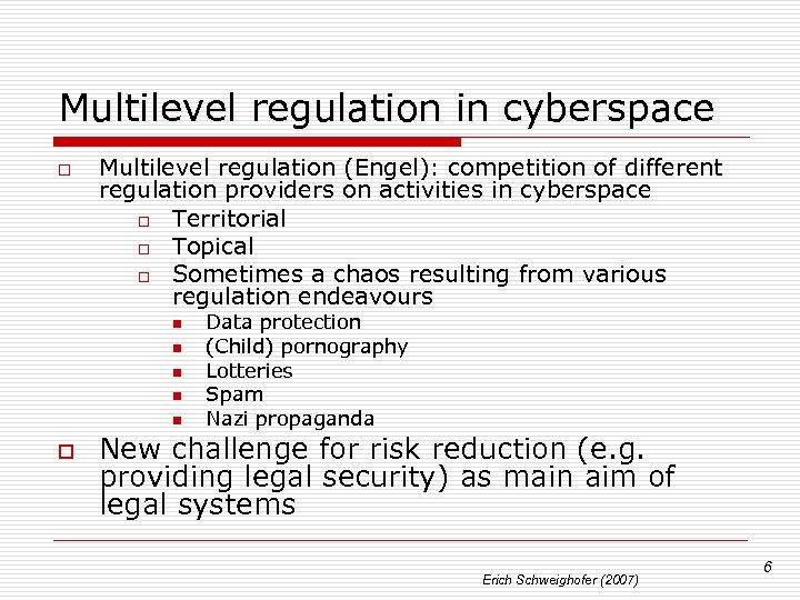 Multilevel regulation in cyberspace o Multilevel regulation (Engel): competition of different regulation providers on