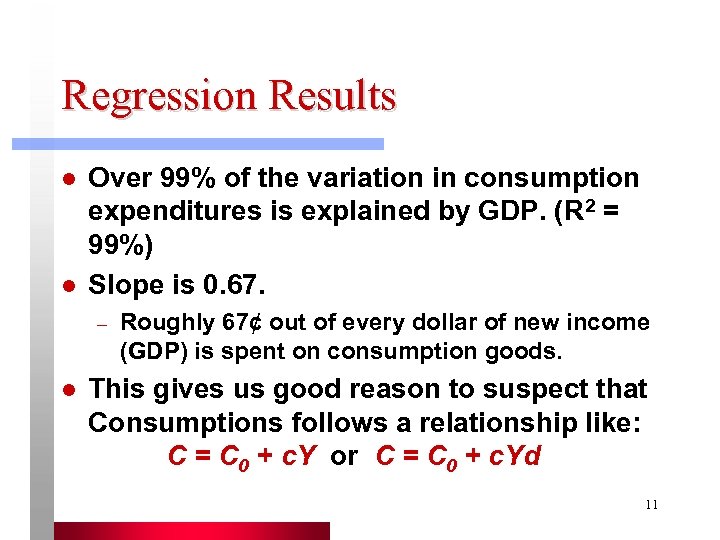 Regression Results l l Over 99% of the variation in consumption expenditures is explained