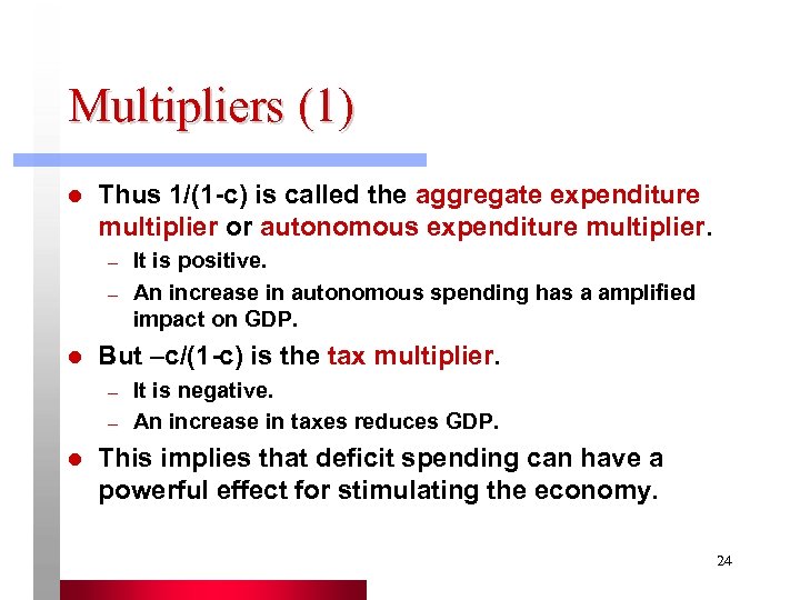 Multipliers (1) l Thus 1/(1 -c) is called the aggregate expenditure multiplier or autonomous