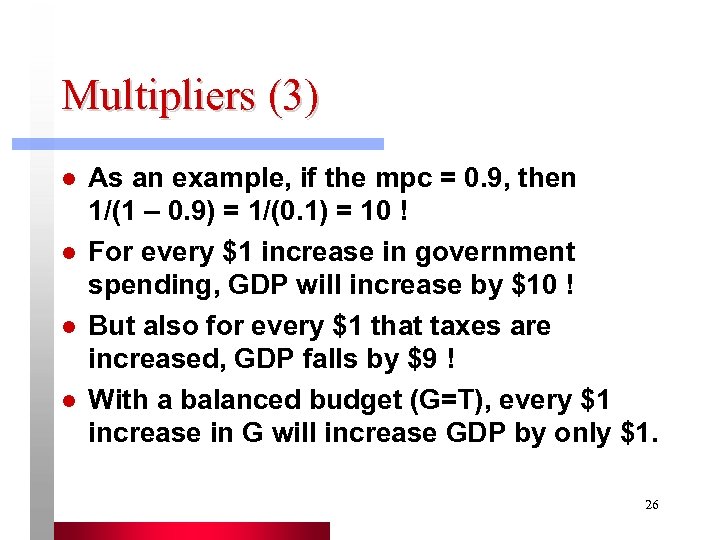 Multipliers (3) l l As an example, if the mpc = 0. 9, then