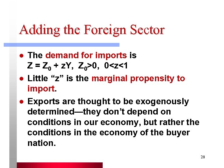 Adding the Foreign Sector l l l The demand for imports is Z =