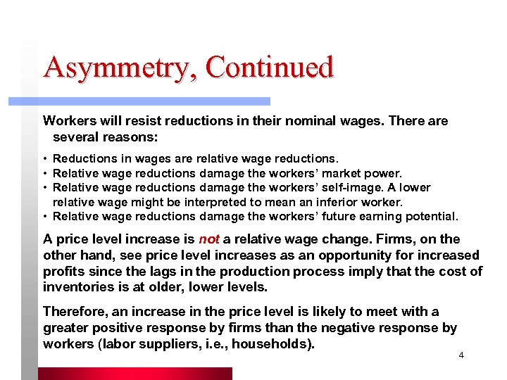 Asymmetry, Continued Workers will resist reductions in their nominal wages. There are several reasons: