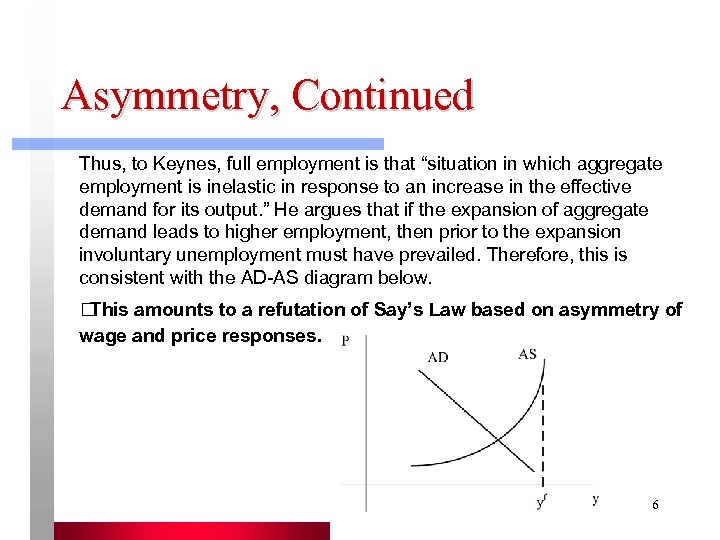 Asymmetry, Continued Thus, to Keynes, full employment is that “situation in which aggregate employment