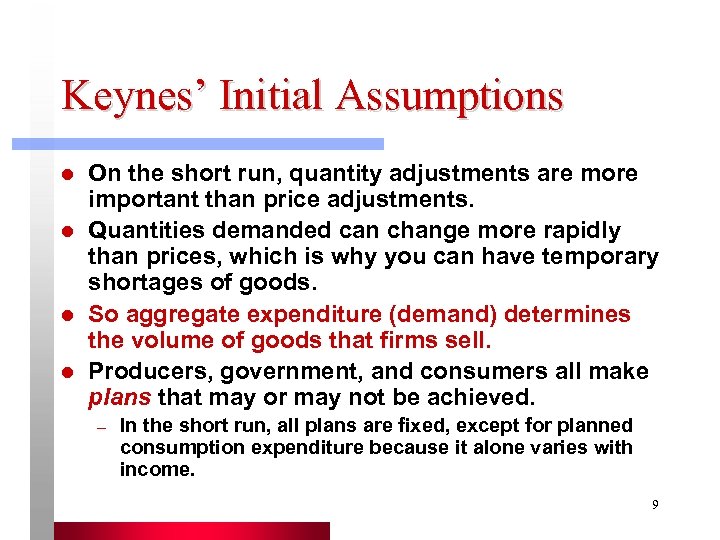 Keynes’ Initial Assumptions l l On the short run, quantity adjustments are more important