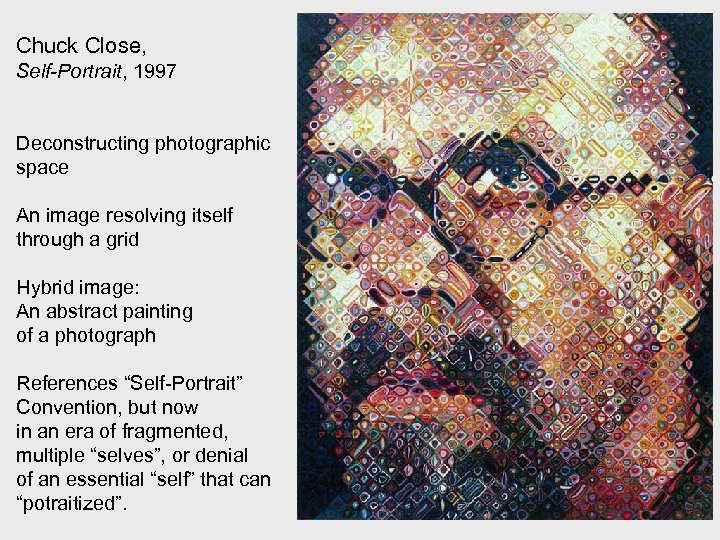 Chuck Close, Self-Portrait, 1997 Deconstructing photographic space An image resolving itself through a grid