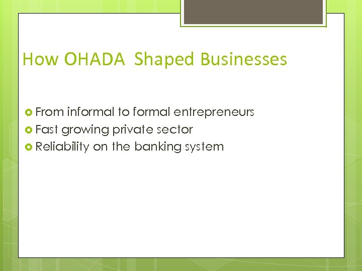 How OHADA Shaped Businesses From informal to formal entrepreneurs Fast growing private sector Reliability