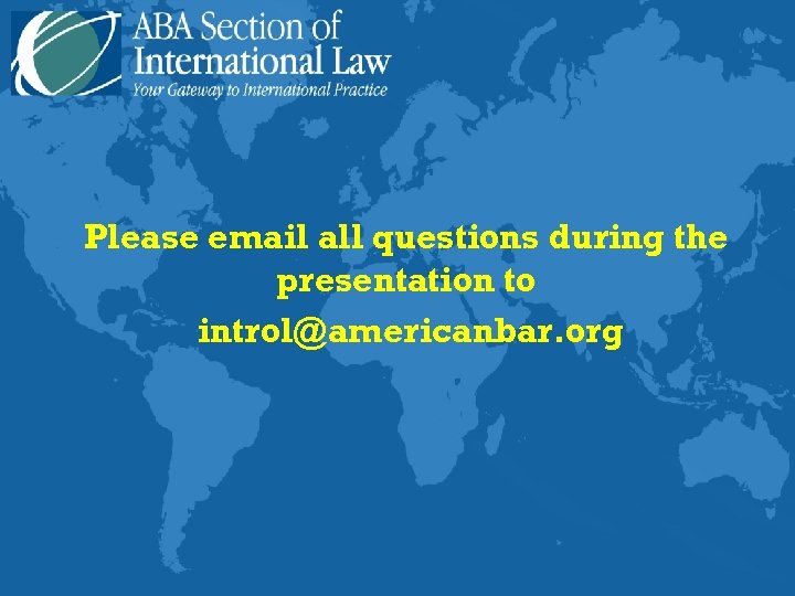 Please email all questions during the presentation to introl@americanbar. org 