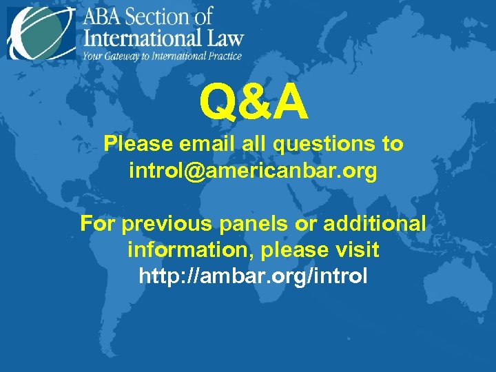 Q&A Please email all questions to introl@americanbar. org For previous panels or additional information,