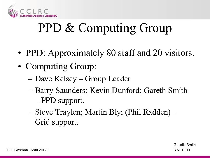 PPD & Computing Group • PPD: Approximately 80 staff and 20 visitors. • Computing