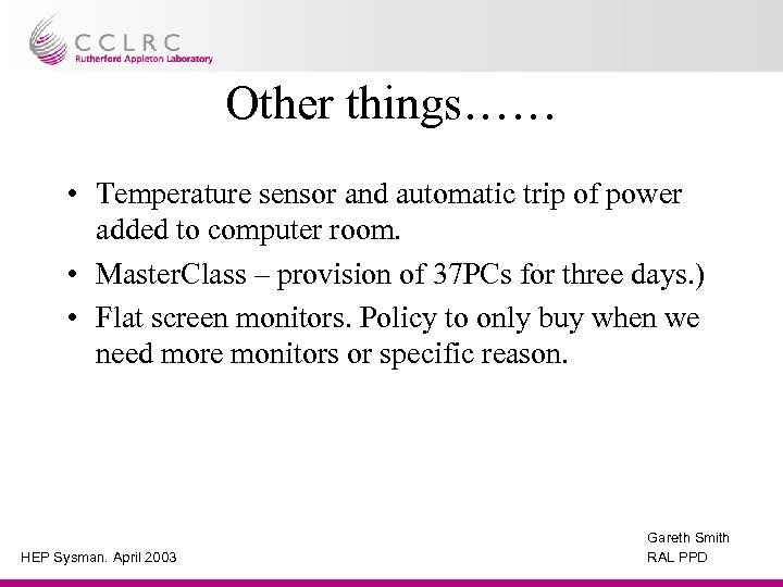 Other things…… • Temperature sensor and automatic trip of power added to computer room.