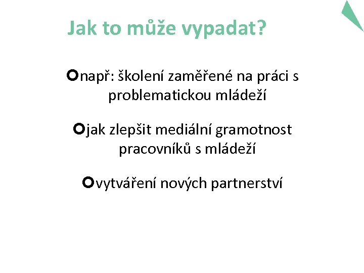 Jak to může vypadat? např: školení zaměřené na práci s problematickou mládeží jak zlepšit