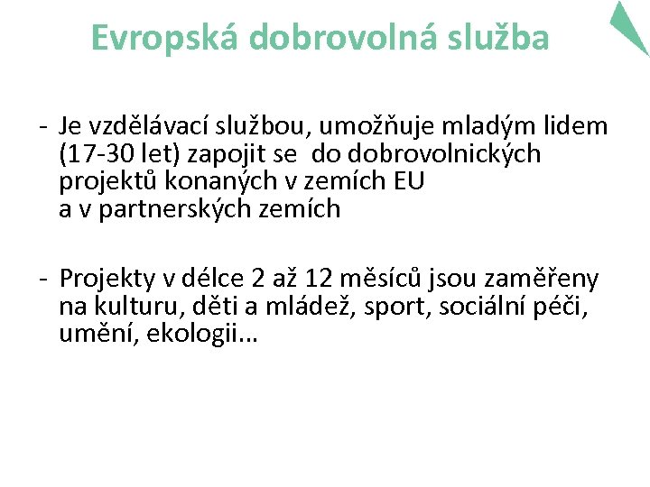 Evropská dobrovolná služba - Je vzdělávací službou, umožňuje mladým lidem (17 -30 let) zapojit