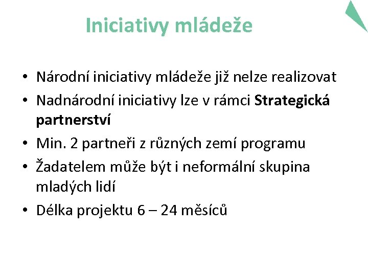 Iniciativy mládeže • Národní iniciativy mládeže již nelze realizovat • Nadnárodní iniciativy lze v