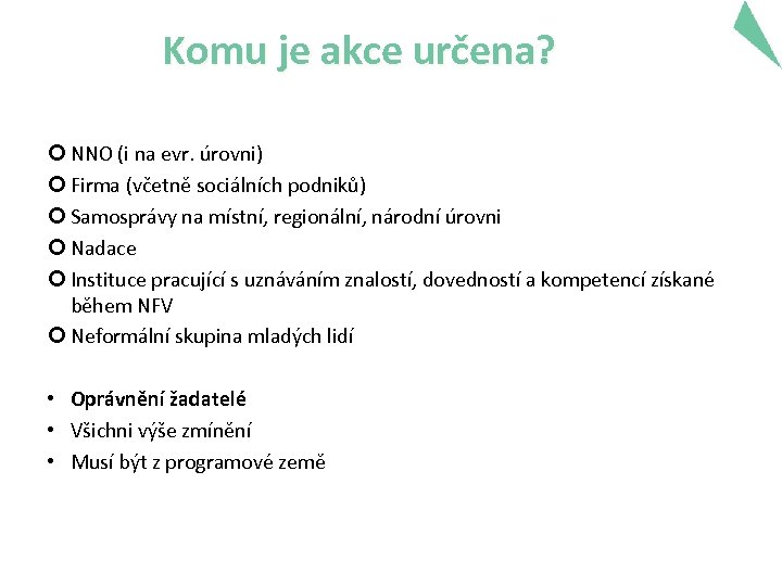 Komu je akce určena? NNO (i na evr. úrovni) Firma (včetně sociálních podniků) Samosprávy