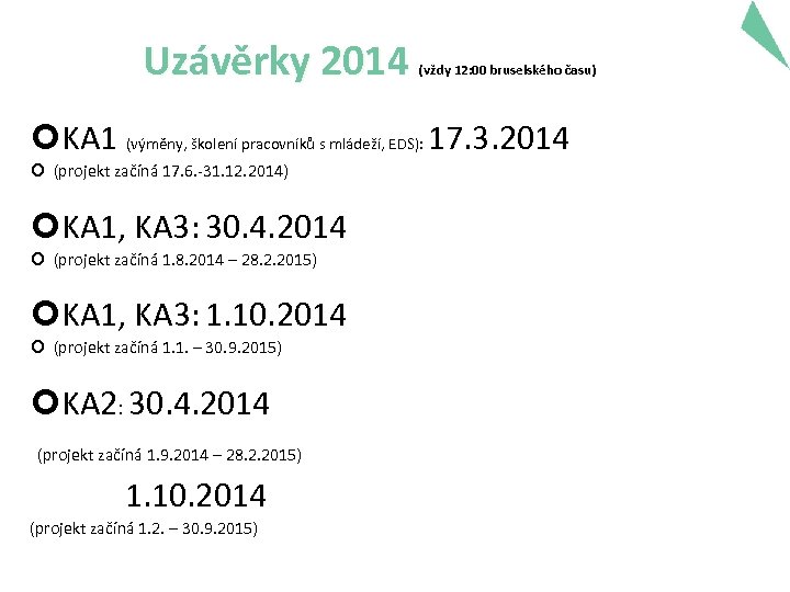 Uzávěrky 2014 (vždy 12: 00 bruselského času) KA 1 (výměny, školení pracovníků s mládeží,
