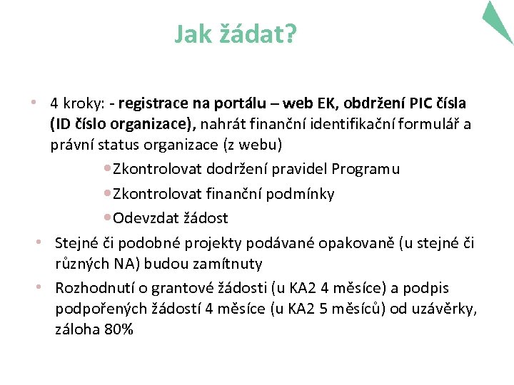 Jak žádat? • 4 kroky: - registrace na portálu – web EK, obdržení PIC
