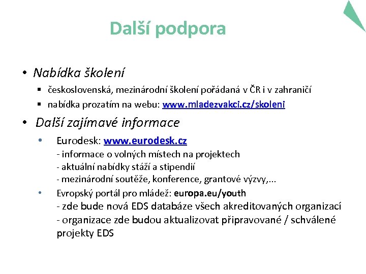 Další podpora • Nabídka školení § československá, mezinárodní školení pořádaná v ČR i v