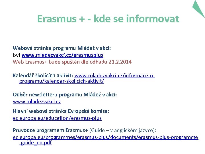 Erasmus + - kde se informovat Webová stránka programu Mládež v akci: být www.