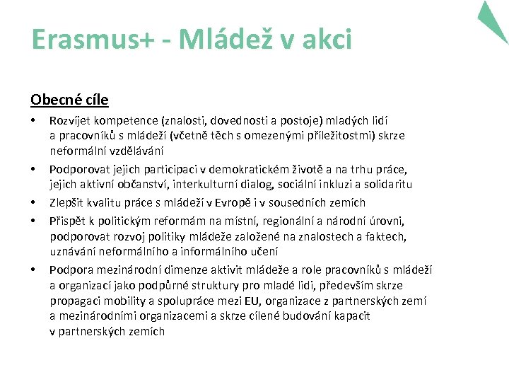 Erasmus+ - Mládež v akci Obecné cíle • • • Rozvíjet kompetence (znalosti, dovednosti