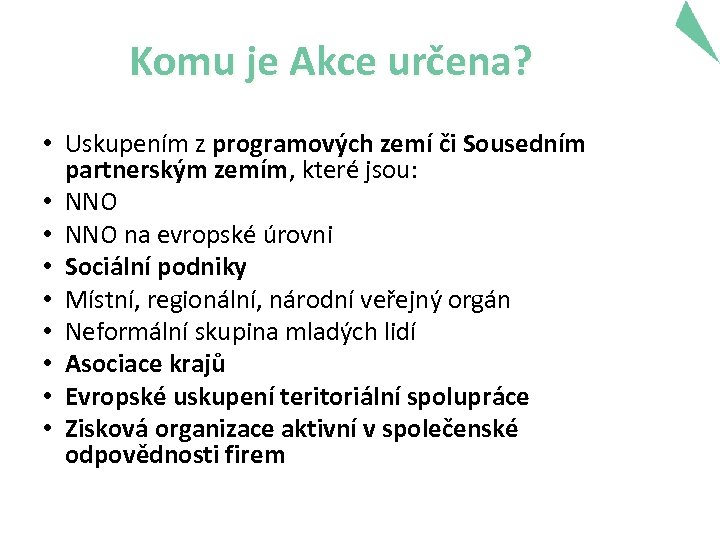 Komu je Akce určena? • Uskupením z programových zemí či Sousedním partnerským zemím, které