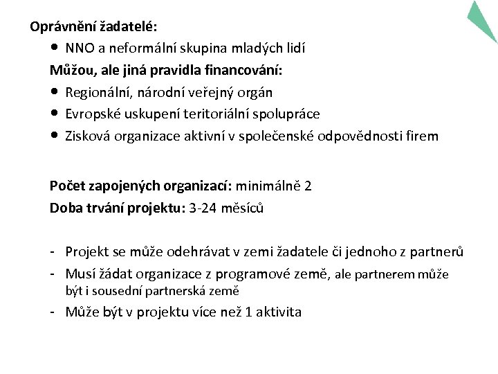 Oprávnění žadatelé: NNO a neformální skupina mladých lidí Můžou, ale jiná pravidla financování: Regionální,
