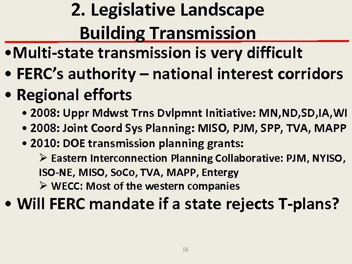 2. Legislative Landscape Building Transmission • Multi-state transmission is very difficult • FERC’s authority