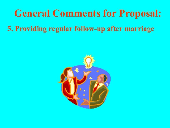 General Comments for Proposal: 5. Providing regular follow-up after marriage 