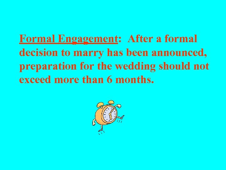 Formal Engagement: After a formal decision to marry has been announced, preparation for the