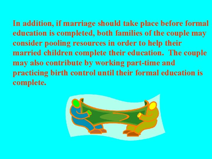 In addition, if marriage should take place before formal education is completed, both families
