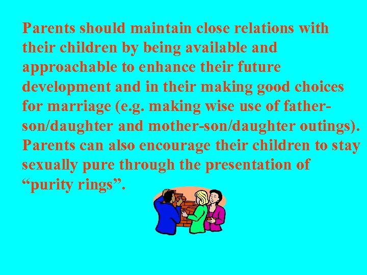 Parents should maintain close relations with their children by being available and approachable to