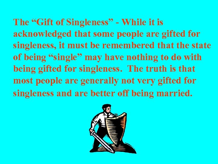 The “Gift of Singleness” - While it is acknowledged that some people are gifted