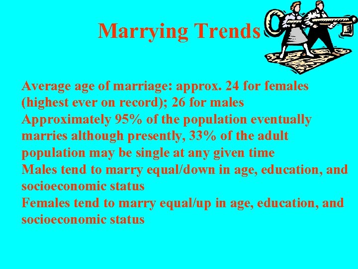 Marrying Trends Average of marriage: approx. 24 for females (highest ever on record); 26