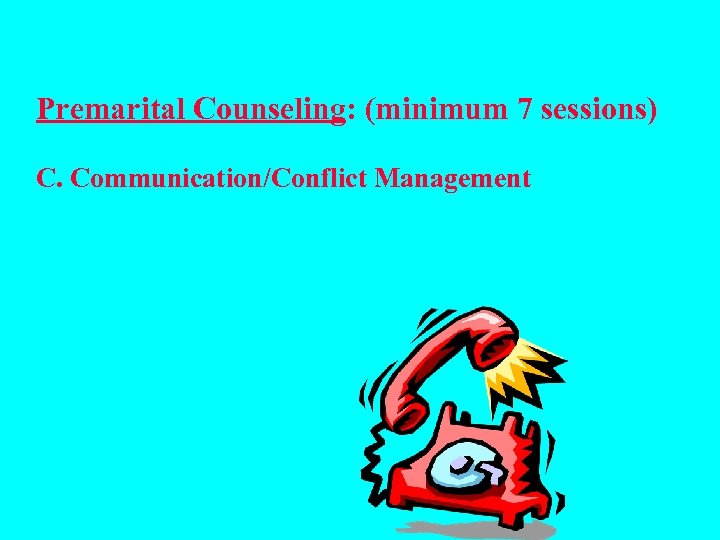 Premarital Counseling: (minimum 7 sessions) C. Communication/Conflict Management 