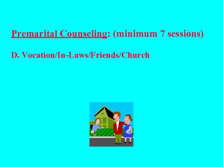 Premarital Counseling: (minimum 7 sessions) D. Vocation/In-Laws/Friends/Church 