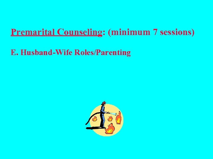 Premarital Counseling: (minimum 7 sessions) E. Husband-Wife Roles/Parenting 