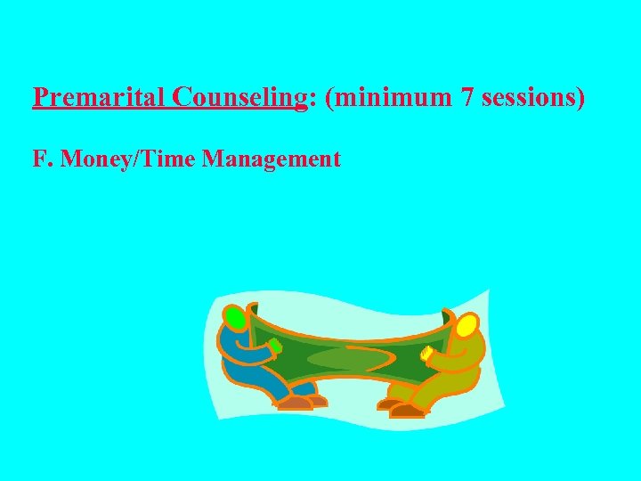 Premarital Counseling: (minimum 7 sessions) F. Money/Time Management 