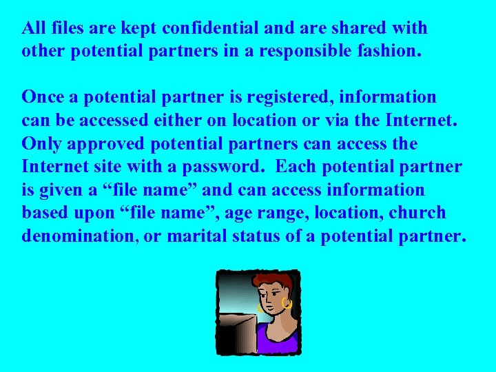 All files are kept confidential and are shared with other potential partners in a