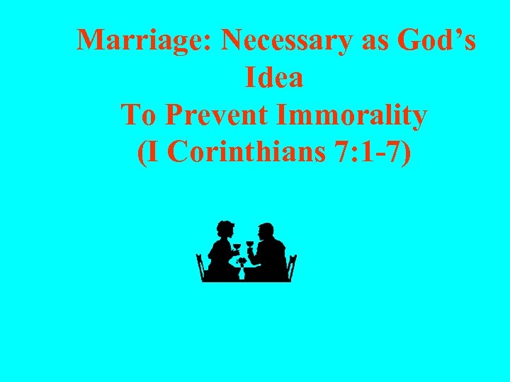 Marriage: Necessary as God’s Idea To Prevent Immorality (I Corinthians 7: 1 -7) 