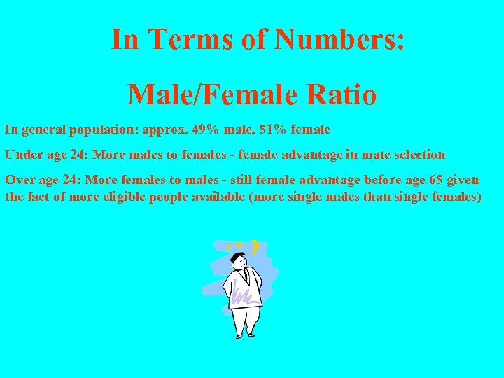 In Terms of Numbers: Male/Female Ratio In general population: approx. 49% male, 51% female