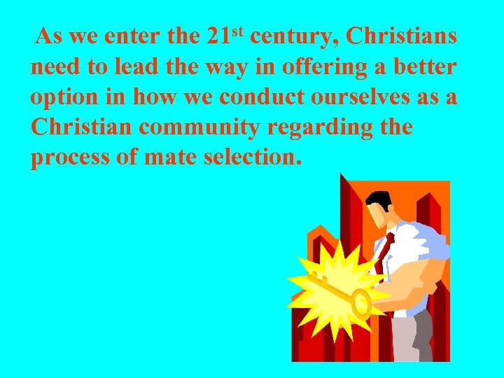  As we enter the 21 st century, Christians need to lead the way