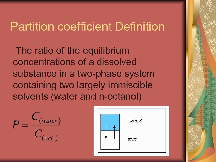 Partition coefficient Definition The ratio of the equilibrium concentrations of a dissolved substance in