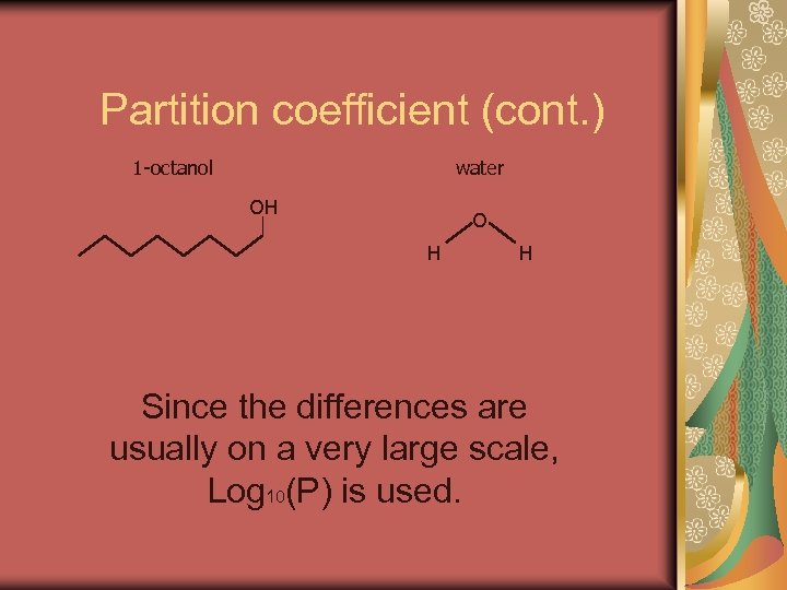 Partition coefficient (cont. ) 1 -octanol water OH O H H Since the differences