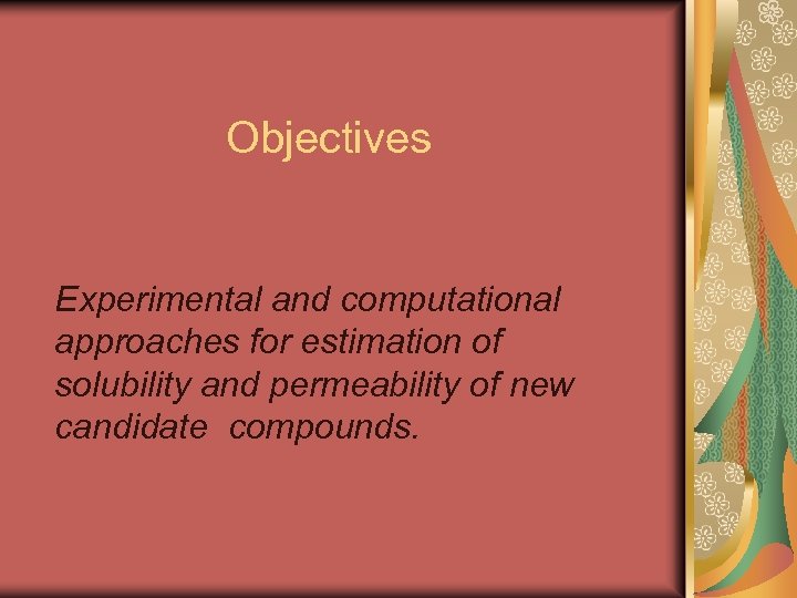 Objectives Experimental and computational approaches for estimation of solubility and permeability of new candidate