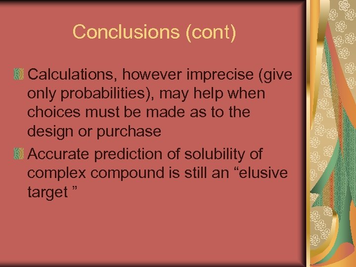 Conclusions (cont) Calculations, however imprecise (give only probabilities), may help when choices must be