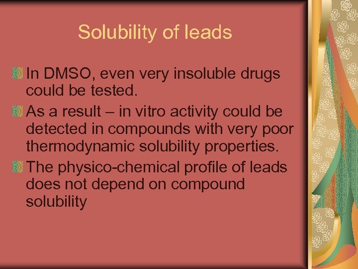 Solubility of leads In DMSO, even very insoluble drugs could be tested. As a