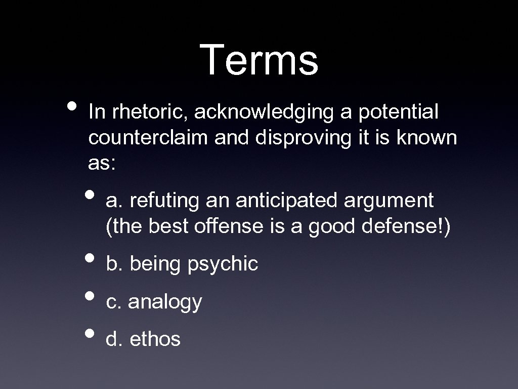 Terms • In rhetoric, acknowledging a potential counterclaim and disproving it is known as: