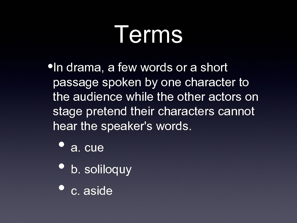 Terms • In drama, a few words or a short passage spoken by one